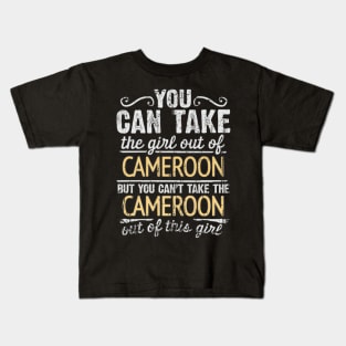 You Can Take The Girl Out Of Cameroon But You Cant Take The Cameroon Out Of The Girl Design - Gift for Cameroonian With Cameroon Roots Kids T-Shirt